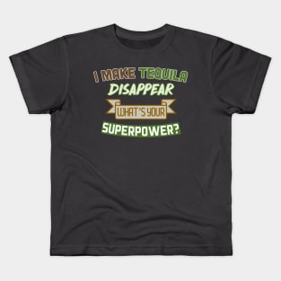 I Make Tequila Disappear - What's Your Superpower? Funny Gift Design Kids T-Shirt